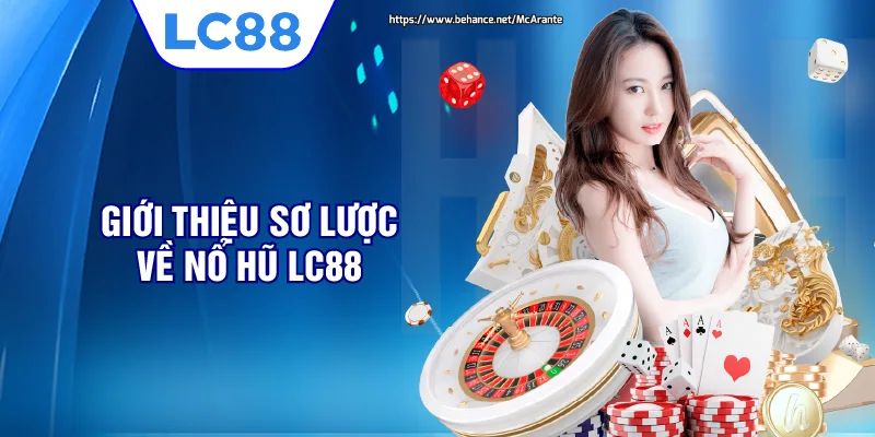 Giới thiệu sơ lược về nổ hũ LC88