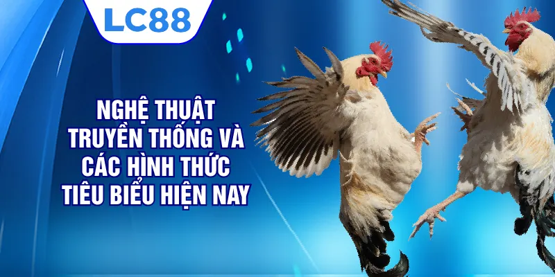Nghệ thuật truyền thống và các hình thức tiêu biểu hiện nay