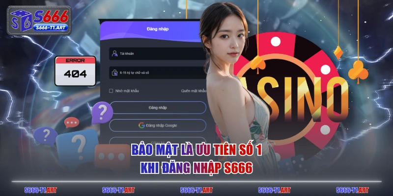 Bảo mật là ưu tiên số 1 khi đăng nhập S666