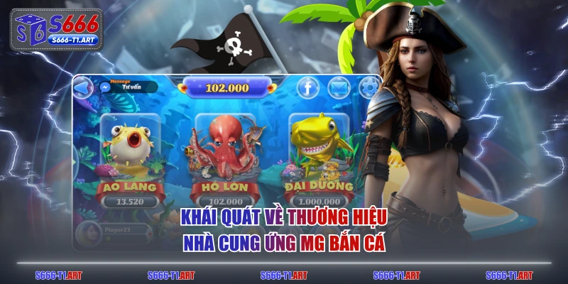 Khái quát về thương hiệu nhà cung ứng MG Bắn Cá