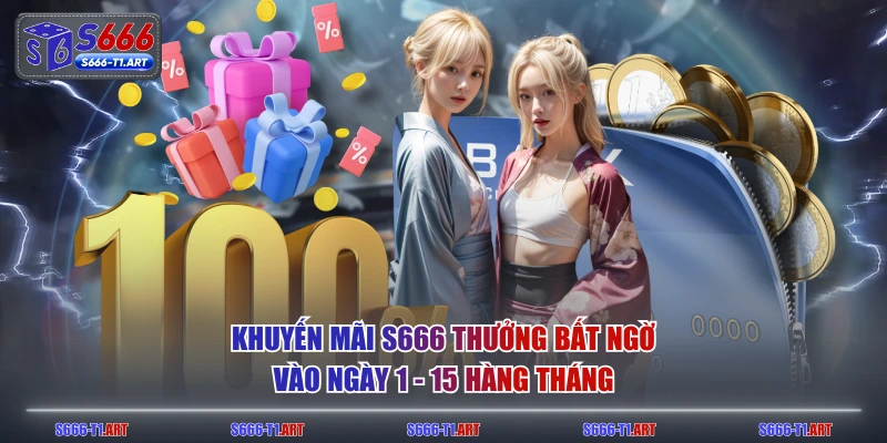 Khuyến mãi S666 thưởng bất ngờ vào ngày 1 - 15 hàng tháng