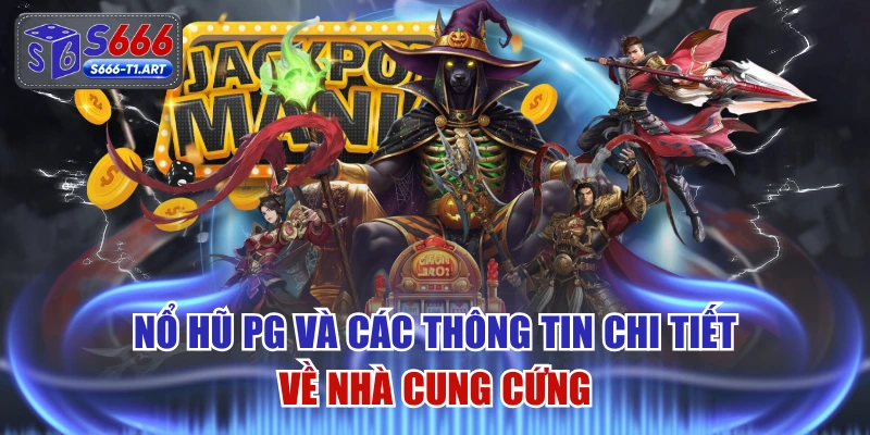 Nổ Hũ PG Và Các Thông Tin Chi Tiết Về Nhà Cung Cứng