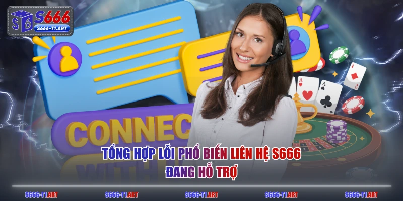 Tổng hợp lỗi phổ biến liên hệ S666 đang hỗ trợ