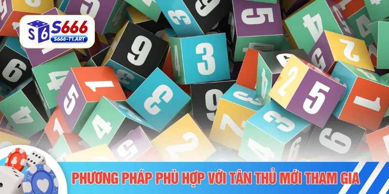 Phương pháp phù hợp với tân thủ mới tham gia