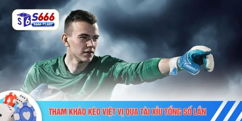 Tham khảo kèo việt vị qua tài xỉu tổng số lần