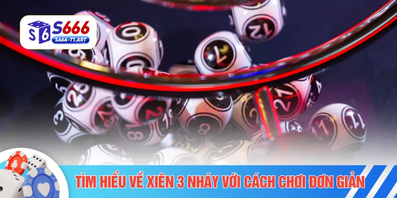 Tìm hiểu về xiên 3 nháy với cách chơi đơn giản