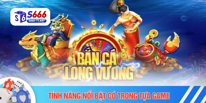 Tính năng nổi bật có trong tựa game